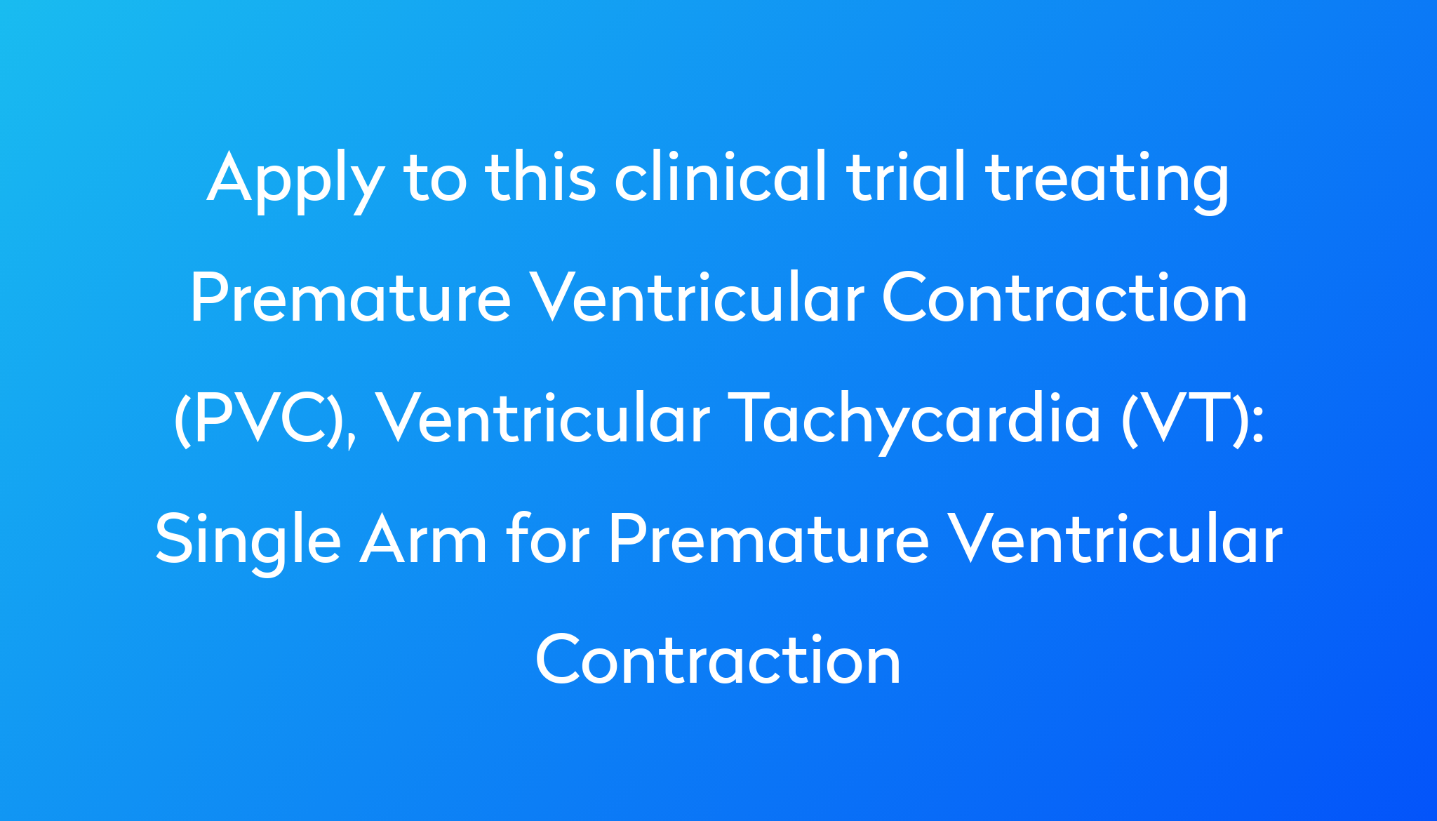 Single Arm For Premature Ventricular Contraction Clinical Trial 2023 Power